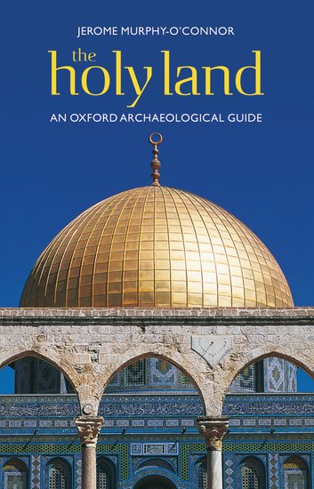 The Holy Land : An Oxford Archaeological Guide from Earliest Times to 1700