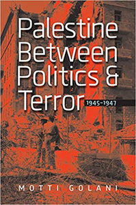 Palestine Between Politics And Terror, 1945–1947
