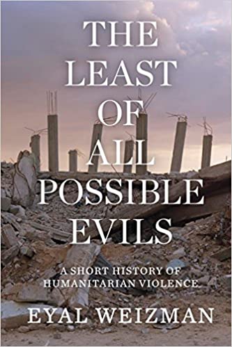 The Least Of All Possible Evils: A Short History Of Humanitarian Violence