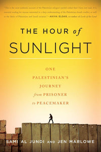The Hour of Sunlight: One Palestinian's Journey from Prisoner to Peacemaker