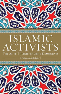 Islamic Activists: The Anti-Enlightenment Democrats