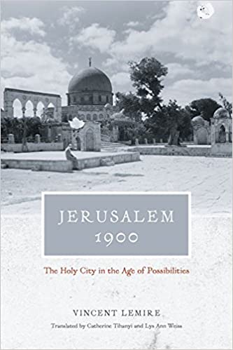 Jerusalem 1900: The Holy City In The Age Of Possibilities