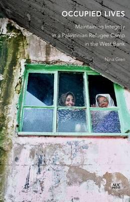 Occupied Lives : Maintaining Integrity in a Palestinian Refugee Camp in the West Bank
