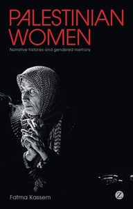 Palestinian Women: Narrative Histories and Gendered Memory