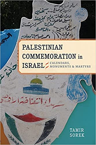 Palestinian Commemoration In Israel: Calendars, Monuments, And Martyrs