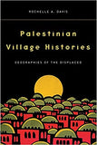 Palestinian Village Histories: Geographies Of The Displaced