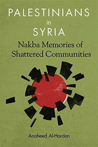 Palestinians in Syria: Nakba Memories of Shattered Communities