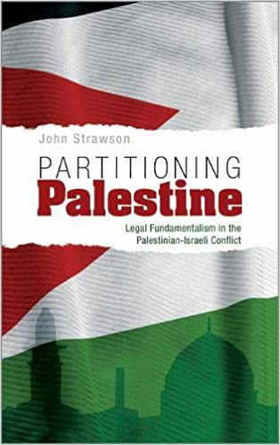 Partitioning Palestine: Legal Fundamentalism In The Palestinian-Israeli Conflict