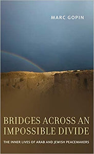 Bridges Across An Impossible Divide: The Inner Lives Of Arab And Jewish Peacemakers
