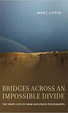 Bridges Across An Impossible Divide: The Inner Lives Of Arab And Jewish Peacemakers