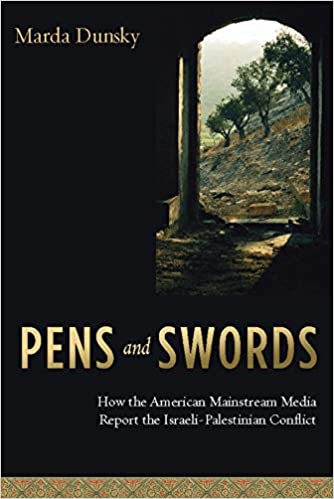 Pens And Swords: How The American Mainstream Media Report The Israeli-Palestinian Conflict