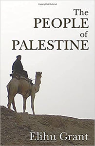 The People Of Palestine: An Enlarged Edition Of The Peasantry Of Palestine, Life, Manners And Customs Of The Village