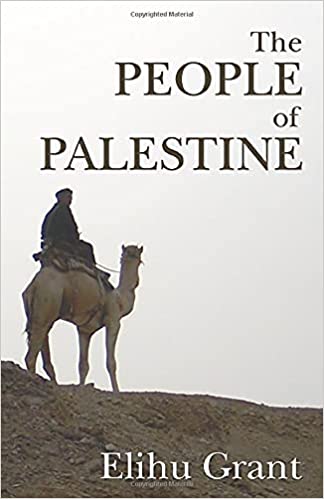 The People Of Palestine: An Enlarged Edition Of The Peasantry Of Palestine, Life, Manners And Customs Of The Village