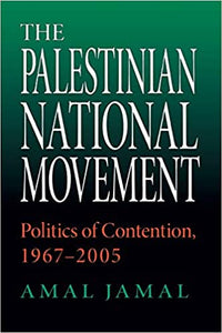 The Palestinian National Movement: Politics Of Contention, 1967-2005