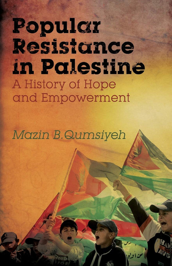 Popular Resistance in Palestine - A History of Hope and Empowerment