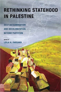 Rethinking Statehood in Palestine: Self-Determination and Decolonization Beyond Partition