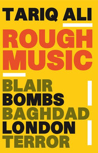 Rough Music : Blair, Bombs, Baghdad, London,Terror