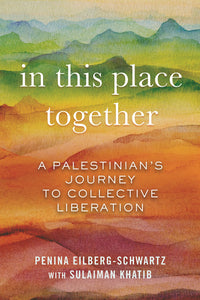 In This Place Together: A Palestinian’s Journey to Collective Liberation