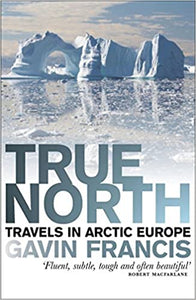 True North: Travels In Arctic Europe