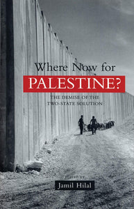 Where Now For Palestine?: The Demise Of The Two-State Solution