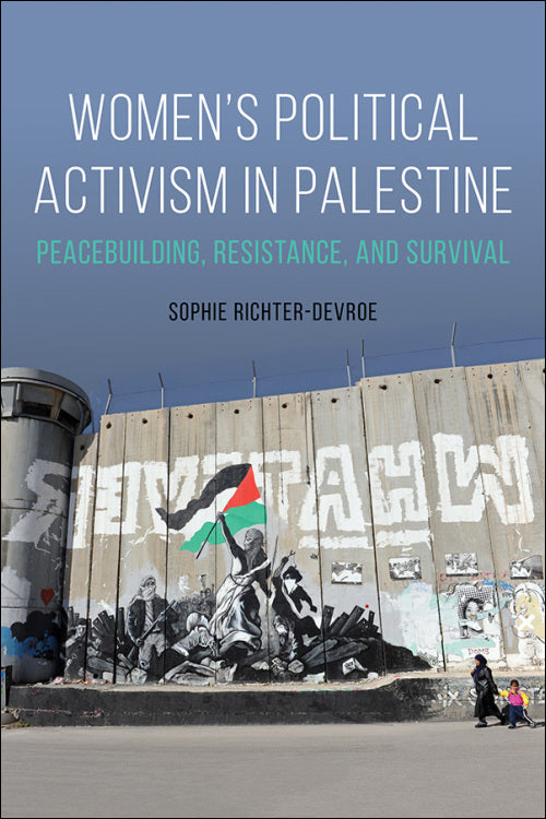 Women's Political Activism in Palestine: Peacebuilding, Resistance, and Survival
