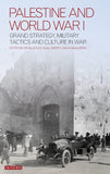 Palestine and World War I: Grand Strategy, Military Tactics and Culture in War