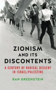Zionism and its Discontents: A Century of Radical Dissent in Israel/Palestine